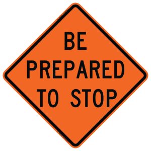 SIGN, BE PREPAIRED TO STOP ROLL-UP VINYL HI-INTENSITY 48 X 48 W/RIBS